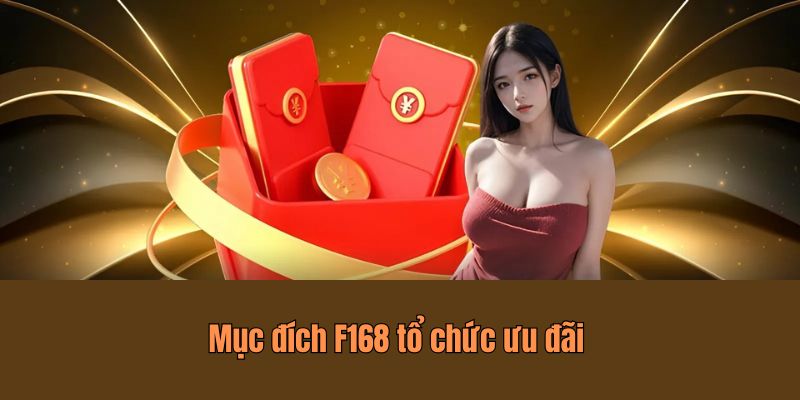 Thưởng Khi Đạt Mức Cược Cao - Khuyến Mãi Độc Quyền Từ F168 7 Mục đích F168 tổ chức ưu đãi